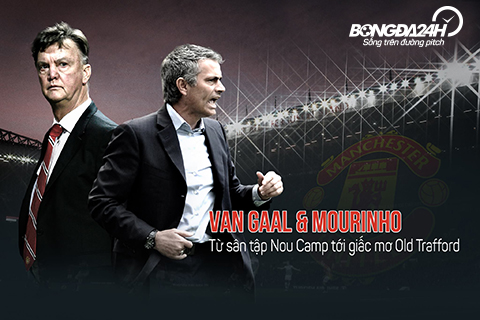 Van Gaal và Mourinho: Từ sân tập Nou Camp đến giấc mơ Old Trafford