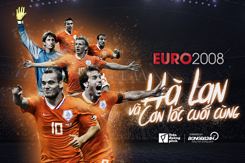 Euro 2008: Hà Lan và cơn lốc cuối cùng