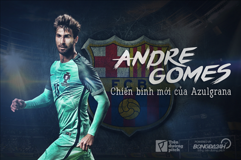 Andre Gomes: Chiến binh mới của Azulgrana