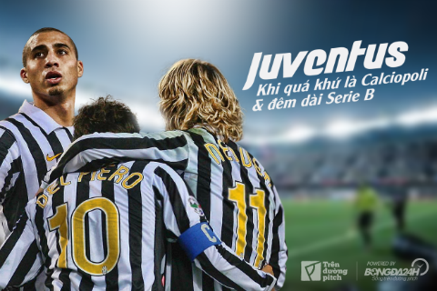 Juventus: Khi quá khứ là Calciopoli và đêm dài Serie B