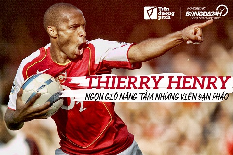Thierry Henry: Ngọn gió nâng tầm những viên đạn pháo