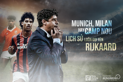 Munich, Milan hay Camp Nou, lịch sử luôn gọi tên Rijkaard