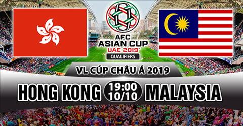 Nhan dinh Hong Kong vs Malaysia 19h00 ngay 1010 (VL Asian Cup 2019) hinh anh