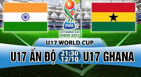 Nhận định U17 Ấn Độ vs U17 Ghana 21h30 ngày 12/10 (VCK U17 World Cup 2017)