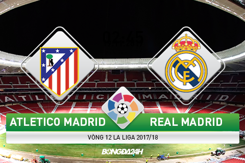 Giải mã trận đấu Atletico vs Real Madrid 02h45 ngày 19/11 (La Liga 2017/18)