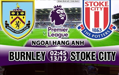 Nhận định Burnley vs Stoke 02h45 ngày 13/12 (Premier League 2017/18)