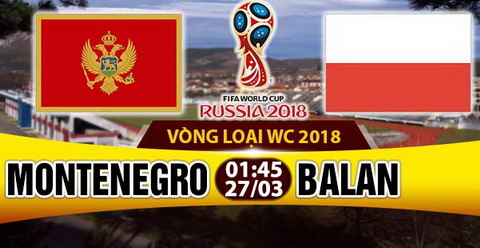 Nhan dinh Montenegro vs Ba Lan 01h45 ngay 273 (VL World Cup 2018) hinh anh