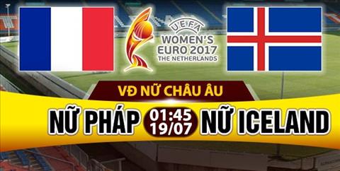 Nhan dinh Nu Phap vs Nu Iceland 01h45 ngay 197 (Euro 2017) hinh anh