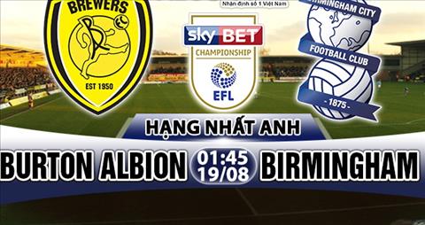 Nhan dinh Burton Albion vs Birmingham 01h45 ngay 198 (Hang Nhat Anh 201718) hinh anh