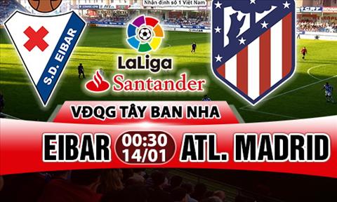 Nhận định Eibar vs Atletico Madrid 0h30 ngày 14/1 (La Liga 2017/18)