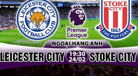 Nhận định Leicester vs Stoke 19h30 ngày 24/2 (Premier League 2017/18)
