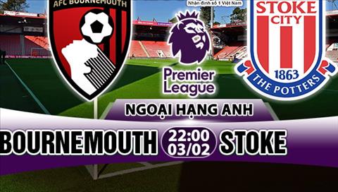 Nhận định Bournemouth vs Stoke 22h00 ngày 3/2 (Premier League)