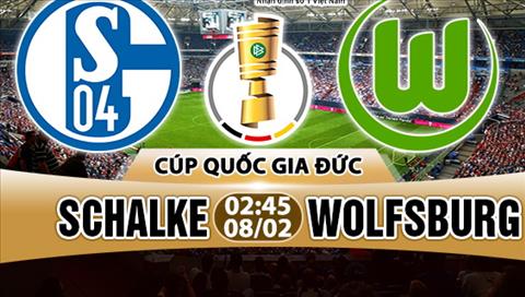 Nhận định Schalke vs Wolfsburg 02h45 ngày 8/2 (Cúp quốc gia Đức)