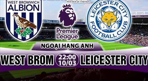 Nhận định West Brom vs Leicester 22h00 ngày 10/3 (Premier League 2017/18)