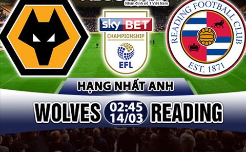 Nhận định Wolves vs Reading 02h45 ngày 14/3 (Hạng Nhất Anh 2017/18)