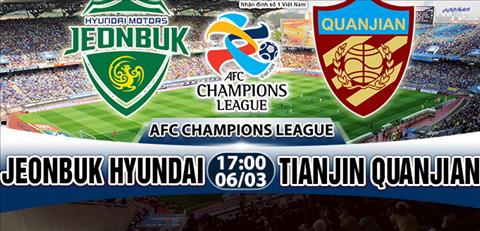 Nhan dinh Jeonbuk Hyundai vs Tianjin Quanjian 17h00 ngay 63 (AFC Champions League 2018) hinh anh