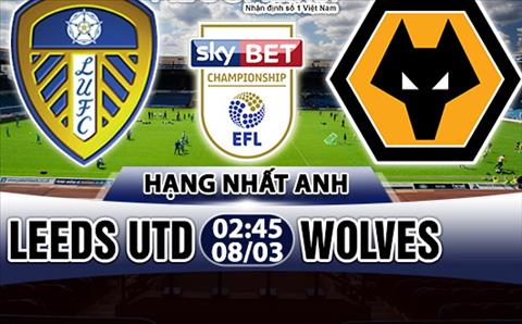 Nhận định Leeds vs Wolves 02h45 ngày 8/3 (Hạng Nhất Anh 2017/18)