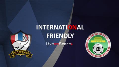 Nhận định Thái Lan vs Trung Quốc 18h30 ngày 2/6 (Giao hữu quốc tế)