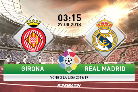 Trực tiếp Girona vs Real Madrid bóng đá La Liga 201819 đêm nay hình ảnh