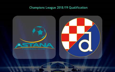 Nhận định Astana vs Dinamo Zagreb 21h00 ngày 7/8 (Champions League 2018/19)