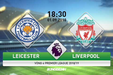 Kết quả Leicester vs Liverpool trận đấu vòng 4 Premier League 2018/19