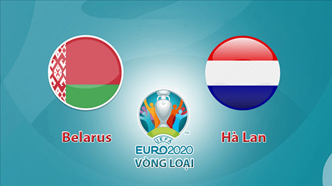 Belarus vs Hà Lan 23h00 ngày 1310 Vòng loại Euro 2020 hình ảnh