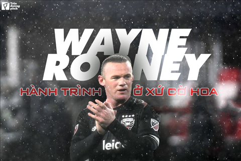 Hành trình ở nước Mỹ của Wayne Rooney: Chuyến phiêu lưu ngắn ngủi nhưng đáng nhớ