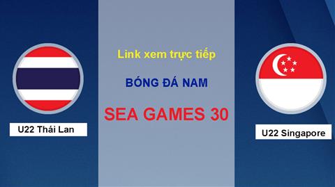 Link xem trực tiếp Sea Games 30: U22 Thái Lan vs U22 Singapore trên VTV6