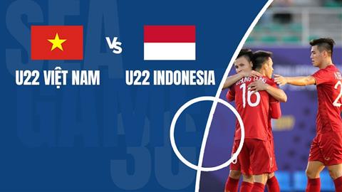 Link xem trực tiếp Sea Games 30: U22 Việt Nam vs U22 Indonesia trên VTV6, VTV5