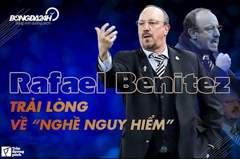 Nghe Rafael Benitez trải lòng về “nghề nguy hiểm”