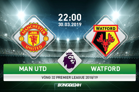 Kết quả MU vs Watford trận đấu vòng 32 Premier League 2018/19