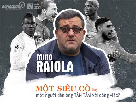 Mino Raiola: Một siêu cò hay một người đàn ông tận tâm với công việc? (P2)