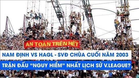 Nhìn lại trận đấu lịch sử Nam Định 3-2 HAGL (2003)