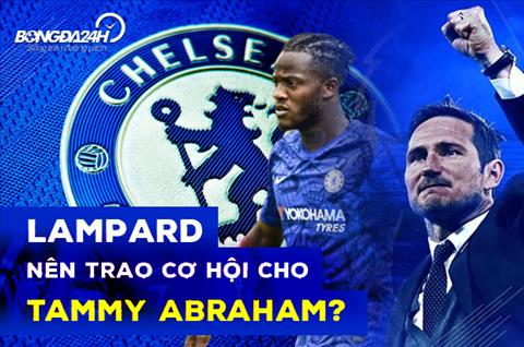 Chelsea trước mùa giải 2019/20: Tại sao Lampard nên trao cơ hội cho Abraham?