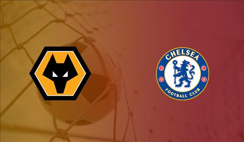 Xem trực tiếp Wolves vs Chelsea tối nay ở kênh sóng nào ?