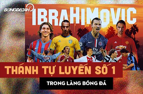 Chùm phát ngôn ngạo nghễ của Zlatan Ibrahimovic: Thánh tự luyến số 1 trong làng bóng đá!
