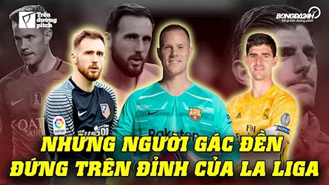 VIDEO: Những người gác đền đứng trên đỉnh La Liga - Ai xuất sắc nhất?