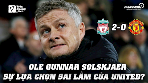 VIDEO: Ole Gunnar Solskjaer: Sự lựa chọn sai lầm của Man Utd?