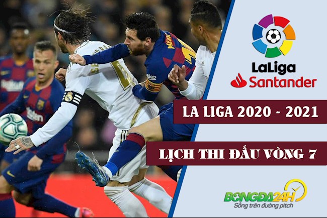Lịch thi đấu vòng 7 La Liga 2020/2021: Đại chiến Barca - Real