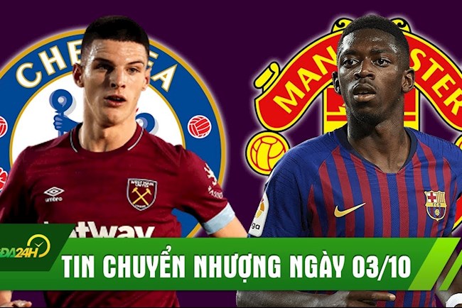 TIN CHUYỂN NHƯỢNG 3/10: Chelsea đổi 2 ngôi sao để có Declan Rice; Barca ép MU trong vụ Dembele