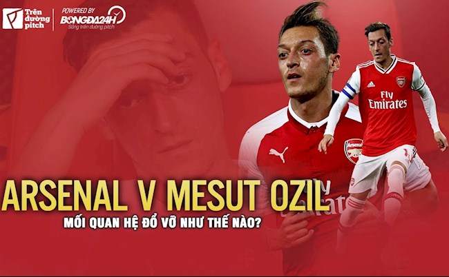 Arsenal và Mesut Ozil: Mối quan hệ đổ vỡ như thế nào?