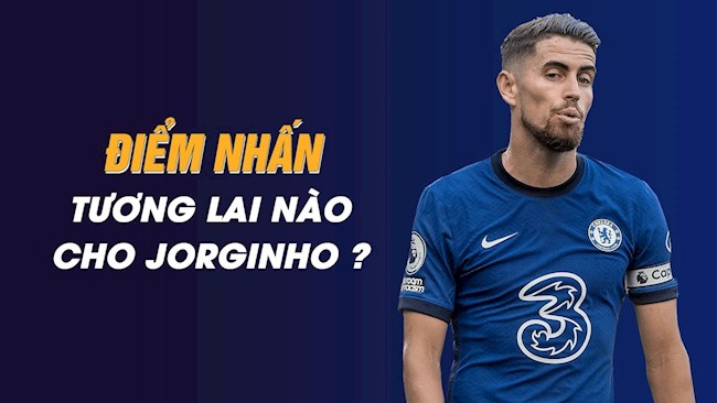 Điểm nhấn Chelsea 3-0 West Ham: Tương lai nào cho Jorginho?