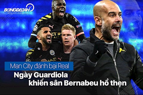 Man City đánh bại Real: Ngày Guardiola khiến sân Bernabeu hổ thẹn