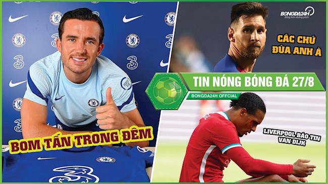 TIN NÓNG BÓNG ĐÁ 27/8: Chelsea CHÍNH THỨC có Ben Chilwell, Arsenal gây cười khi hỏi mua Messi