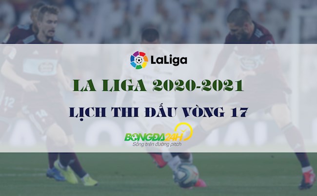 Lịch thi đấu bóng đá TBN mới nhất vòng 17 La Liga 20202021 hình ảnh