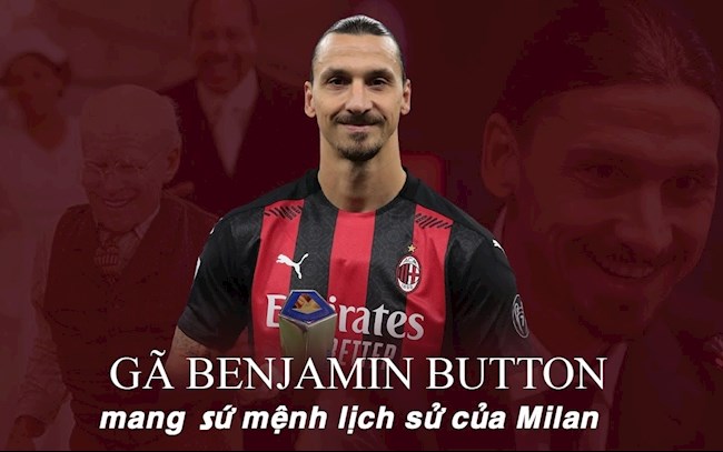 Zlatan Ibrahimovic: Gã "Benjamin Button" mang sứ mệnh lịch sử của Milan
