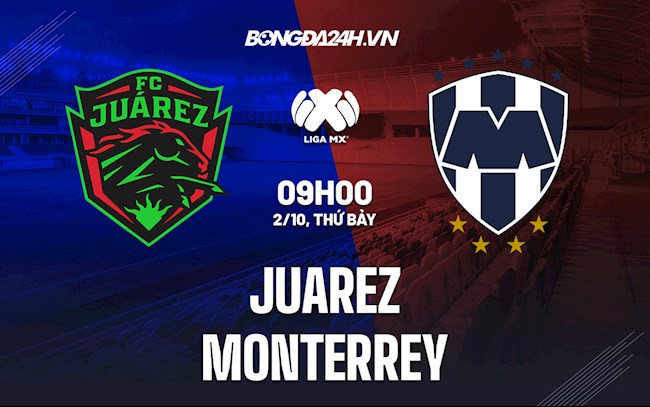 Nhận định bóng đá Juarez vs Monterrey 9h00 ngày 2/10 (VĐQG Mexico 2021)