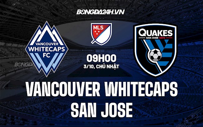 Nhận định Vancouver Whitecaps vs San Jose 9h00 ngày 3/10 (Nhà Nghề Mỹ 2021)