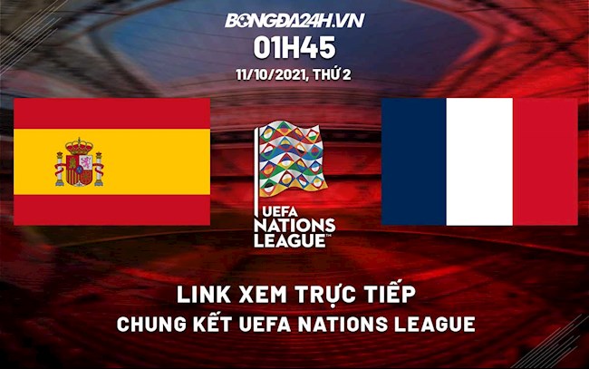 trực tiếp bóng đá pháp tây ban nha-Link xem trực tiếp Tây Ban Nha vs Pháp chung kết Uefa Nations League 2021 
