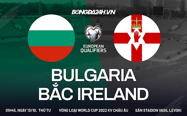 Nhận định Bulgaria vs Bắc Ireland 1h45 ngày 13/10 (Vòng loại World Cup 2022)